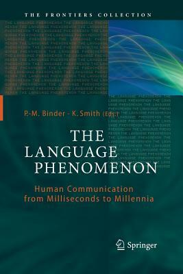 The Language Phenomenon: Human Communication from Milliseconds to Millennia by 