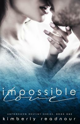 Impossible Love: An Unforeseen Destiny Novel, Book One by Kimberly Readnour