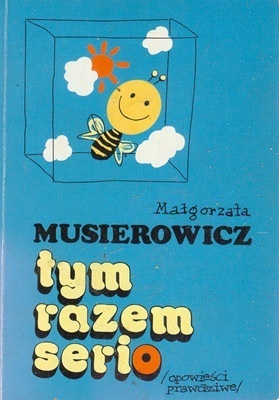 Tym razem serio. Opowieści prawdziwe by Małgorzata Musierowicz