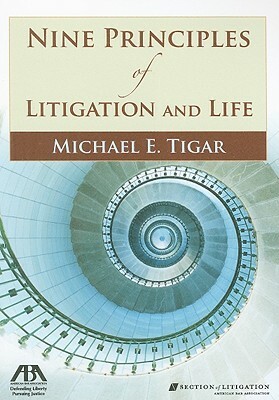 Nine Principles of Litigation and Life by Michael E. Tigar