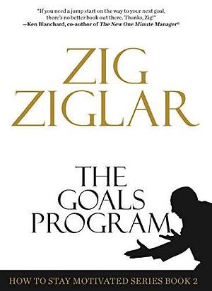 The Goals Program: How to Stay Motivated by Zig Ziglar, Zig Ziglar