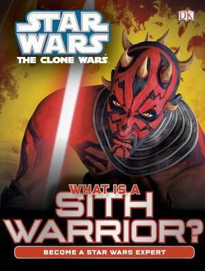 Star Wars: The Clone Wars: What Is a Sith Warrior? by Glenn Dakin