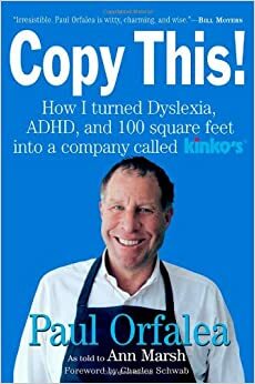 Copy This!: Lessons from a Hyperactive Dyslexic who Turned a Bright Idea Into One of America's Best Companies by Paul Orfalea, Ann Marsh