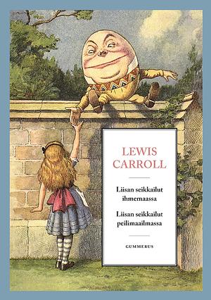 Liisan seikkailut ihmemaassa ja Liisan seikkailut peilimaailmassa by Lewis Carroll