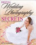 Digital Wedding Photography Secrets by Rick Sammon