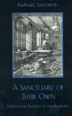 A Sanctuary of Their Own: Intellectual Refugees in the Academy by Raphael Sassower