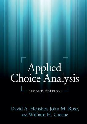 Applied Choice Analysis by John M. Rose, William H. Greene, David A. Hensher
