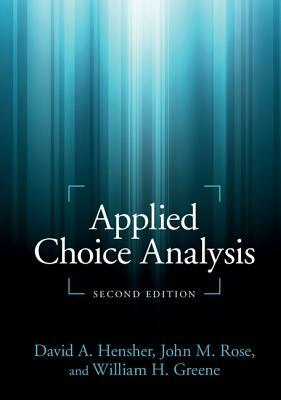 Applied Choice Analysis by David A. Hensher, William H. Greene, John M. Rose