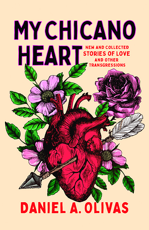 My Chicano Heart: New and Collected Stories of Love and Other Transgressions by Daniel Olivas