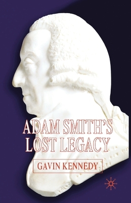 Adam Smith's Lost Legacy by G. Kennedy