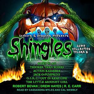 Shingles Audio Collection, Volume 6 by Drew Hayes, Robert Bevan, R.E. Carr