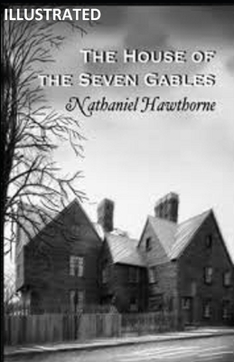 The House of the Seven Gables Illustrated by Nathaniel Hawthorne