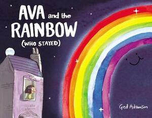 Ava and the Rainbow (Who Stayed) by Ged Adamson