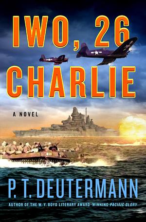Iwo, 26 Charlie: A Novel by P. T. Deutermann