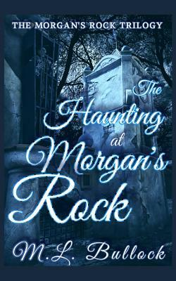 The Haunting at Morgan's Rock by M. L. Bullock