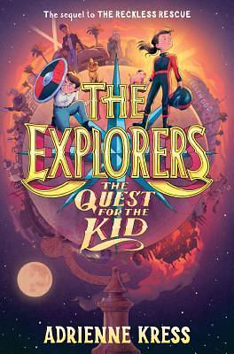 The Explorers: The Quest for the Kid by Adrienne Kress, Adrienne Kress