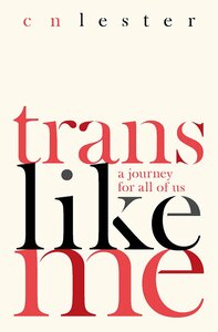 Trans Like Me: A Journey for All of Us by C.N. Lester