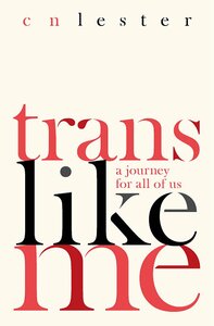 Trans Like Me: A Journey for All of Us by CN Lester