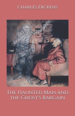 The Haunted Man and the Ghost's Bargain by Charles Dickens