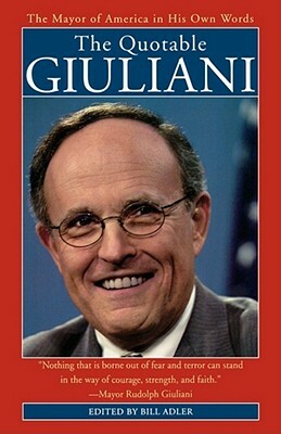 The Quotable Giuliani: The Major of America in His Own Words_____________________y by Rudolph W. Giuliani