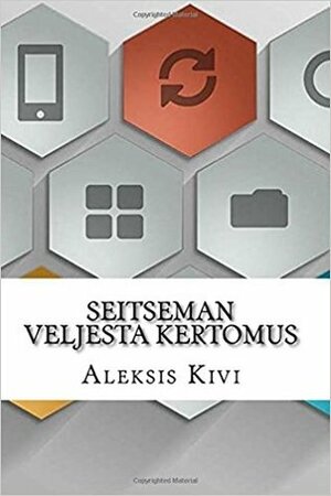 Seitsemän Veljestä: Kertomus by Aleksis Kivi
