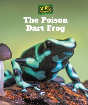 The Poison Dart Frog by Laura L. Sullivan