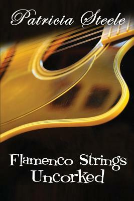Flamenco Strings Uncorked by Patricia Steele