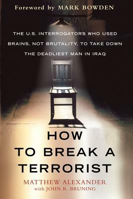 How to Break a Terrorist by Matthew Alexander