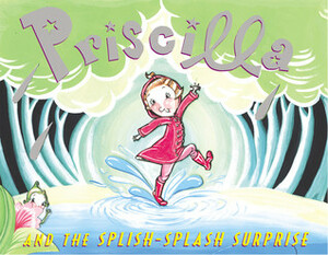 Priscilla and the Splish-Splash Surprise by Jocelyn Hobbie, Nathaniel Hobbie