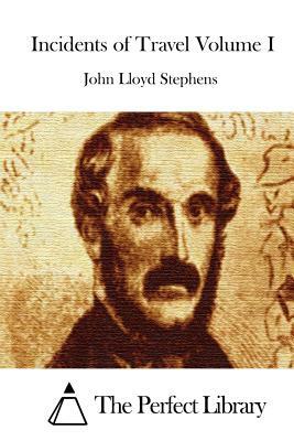 Incidents of Travel Volume I by John Lloyd Stephens