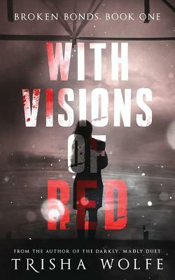 With Visions of Red Book One by Trisha Wolfe