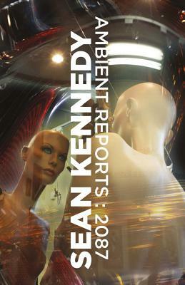 Ambient Reports: 2087, Volume 1 by Sean Kennedy
