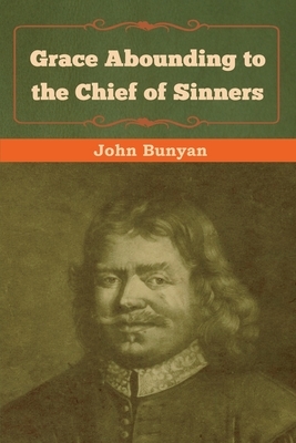 Grace Abounding to the Chief of Sinners by John Bunyan