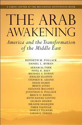 The Arab Awakening: America and the Transformation of the Middle East by Daniel L. Byman, Kenneth M. Pollack, Akram Al-Turk