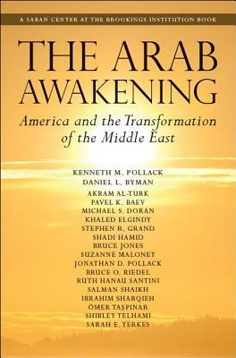 The Arab Awakening: America and the Transformation of the Middle East by Kenneth M. Pollack, Akram Al-Turk, Daniel L. Byman