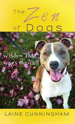 The Zen of Dogs: Wisdom That Wags the Tail by Laine Cunningham