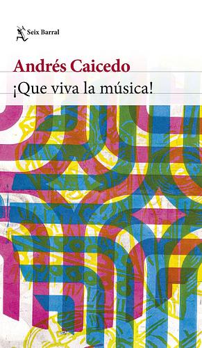 ¡Que viva la música! (Biblioteca Breve) by Andrés Caicedo