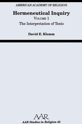 Hermeneutical Inquiry: Volume 1: The Interpretation of Texts by David E. Klemm