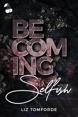 Becoming Selfish by Liz Tomforde