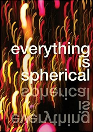 Everything is Spherical: An Anthology of Dyslexic Writers by Louise Tondeur, Sarah Fearn, Naomi Folb