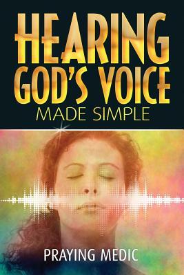 Hearing God's Voice Made Simple by Praying Medic