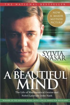 A Beautiful Mind: The Life of Mathematical Genius and Nobel Laureate John Nash by Sylvia Nasar