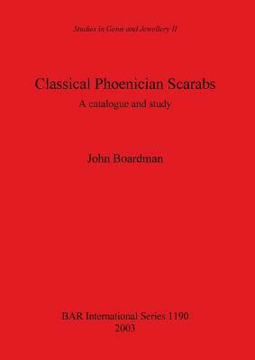 Classical Phoenician Scarabs: A Catalogue and Study by John Boardman