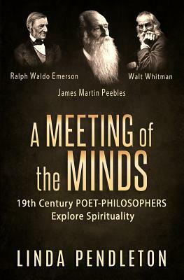 A Meeting of the Minds: 19th Century Poet-Philosophers Explore Spirituality by Linda Pendleton