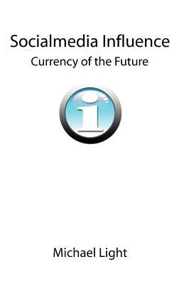 Socialmedia Influence - Currency of the Future by Michael Light