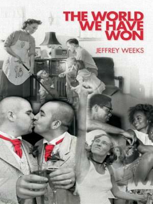 The World We Have Won: The Remaking of Erotic and Intimate Life by Jeffrey Weeks