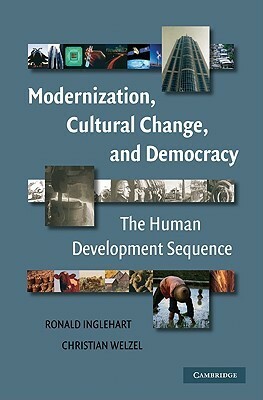 Modernization, Cultural Change, and Democracy: The Human Development Sequence by Ronald Inglehart, Christian Welzel