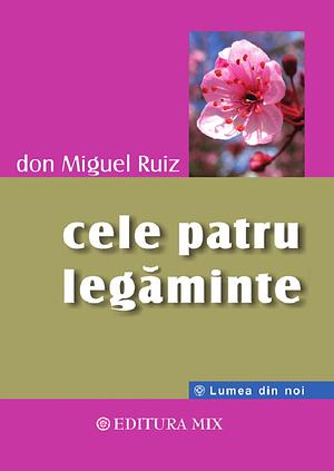 Cele patru legăminte by Don Miguel Ruiz