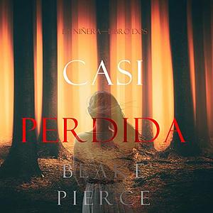 Casi Perdida by Blake Pierce