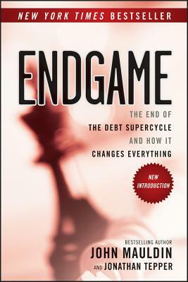 Endgame: The End of the Debt Supercycle and How It Changes Everything by Jonathan Tepper, John F. Mauldin